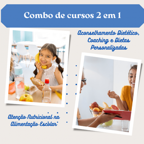 Combo 2 em 1: Atenção Nutricional na Alimentação Escolar e Aconselhamento Dietético, Coaching e Dietas Personalizadas